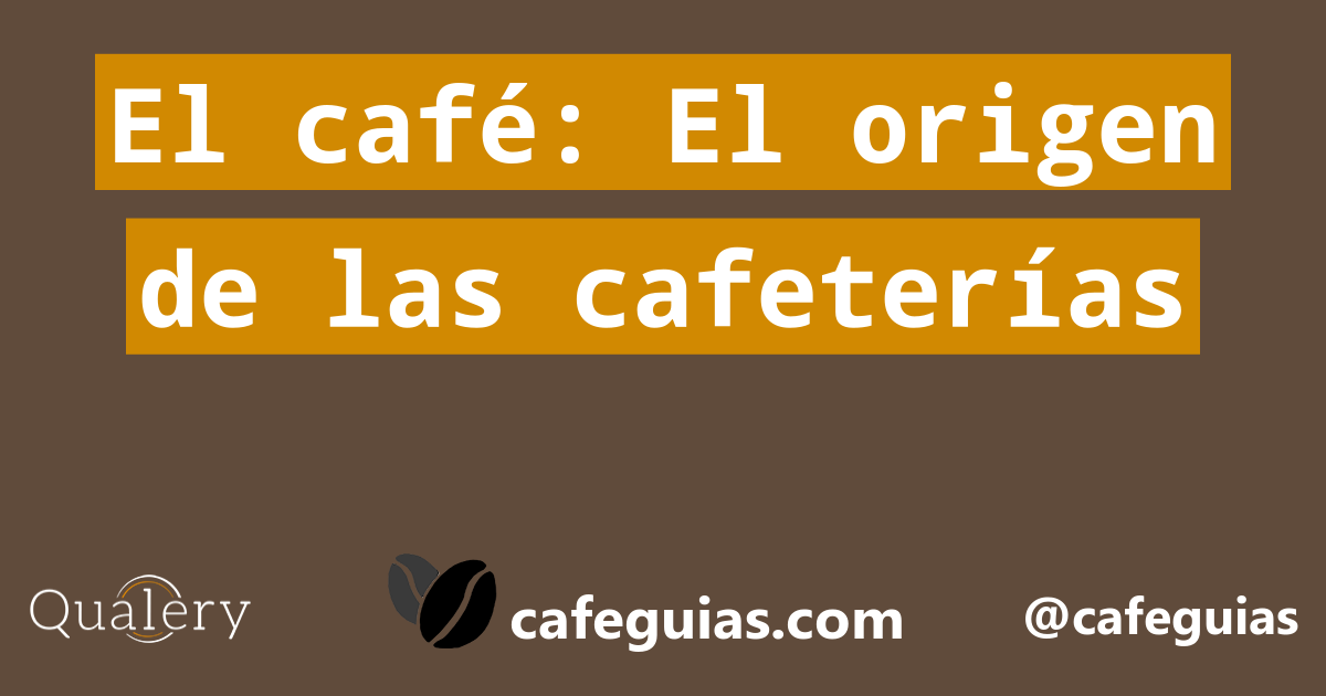 El café El origen de las cafeterías Café Guía
