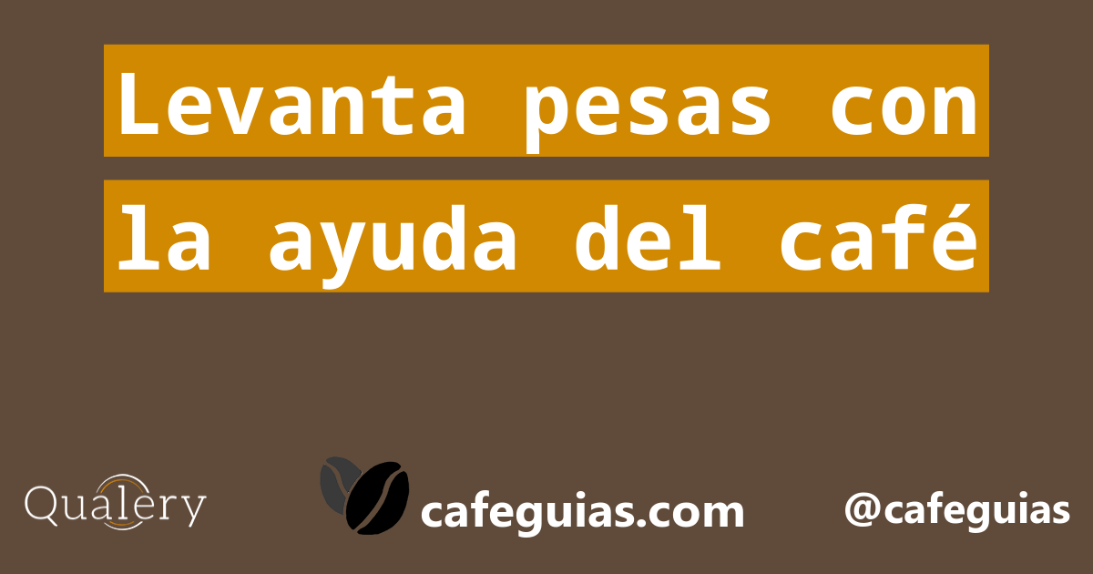 Levanta pesas con la ayuda del café Café Guía